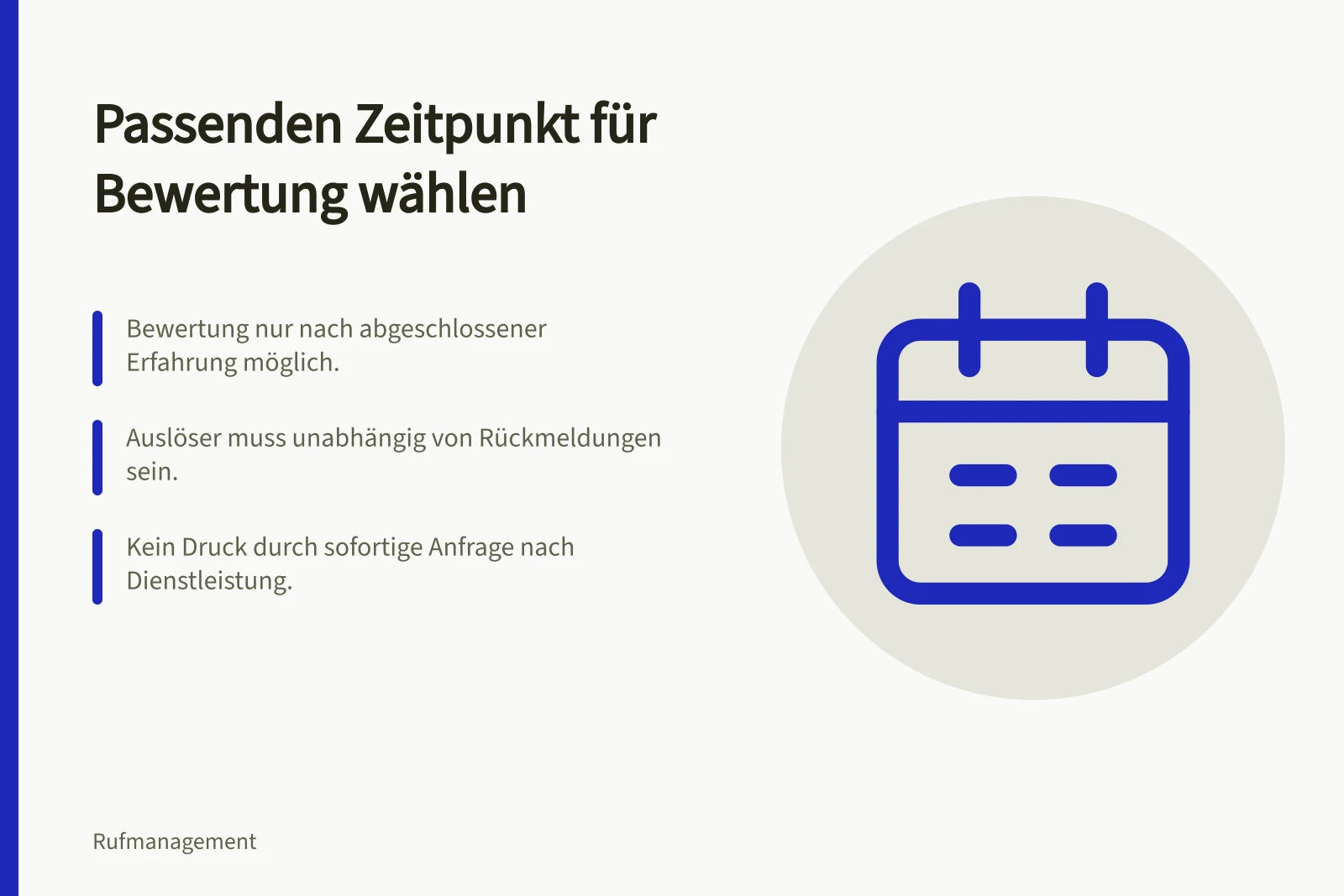Passenden Zeitpunkt für Bewertung wählen: Bewertung nur nach abgeschlossener Erfahrung möglich.; Auslöser muss unabhängig von Rückmeldungen sein.; Kein Druck durch sofortige Anfrage nach Dienstleistung.