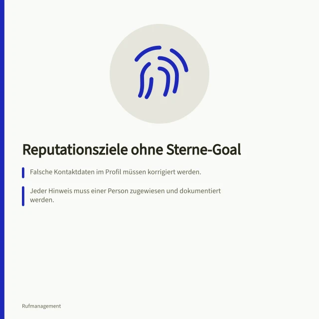 Reputationsziele ohne Sterne-Goal: Falsche Kontaktdaten im Profil müssen korrigiert werden.; Jeder Hinweis muss einer Person zugewiesen und dokumentiert werden.; Bearbeitete Kritik ist nur dann überprüfbar, wenn der Schritt abgeschlossen ist. Ein Reputationsziel ohne künstliche Bewertungsziele setzen