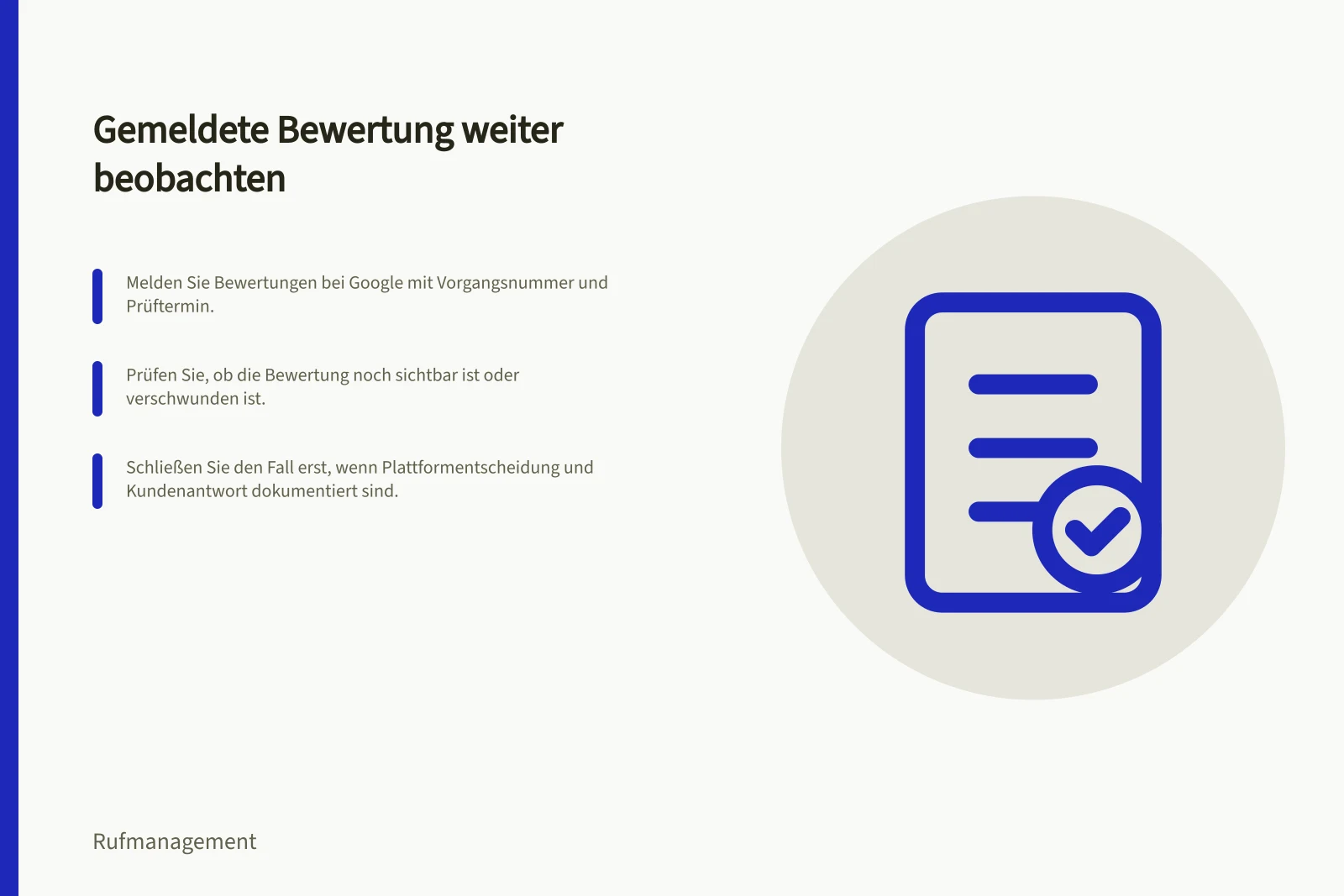 Gemeldete Bewertung weiter beobachten: Melden Sie Bewertungen bei Google mit Vorgangsnummer und Prüftermin.; Prüfen Sie, ob die Bewertung noch sichtbar ist oder verschwunden ist.; Schließen Sie den Fall erst, wenn Plattformentscheidung und Kundenantwort dokumentiert sind.