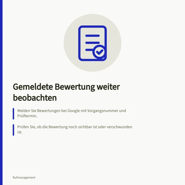 Gemeldete Bewertung weiter beobachten: Melden Sie Bewertungen bei Google mit Vorgangsnummer und Prüftermin.; Prüfen Sie, ob die Bewertung noch sichtbar ist oder verschwunden ist.; Schließen Sie den Fall erst, wenn Plattformentscheidung und Kundenantwort dokumentiert sind. Eine gemeldete Bewertung weiter beobachten
