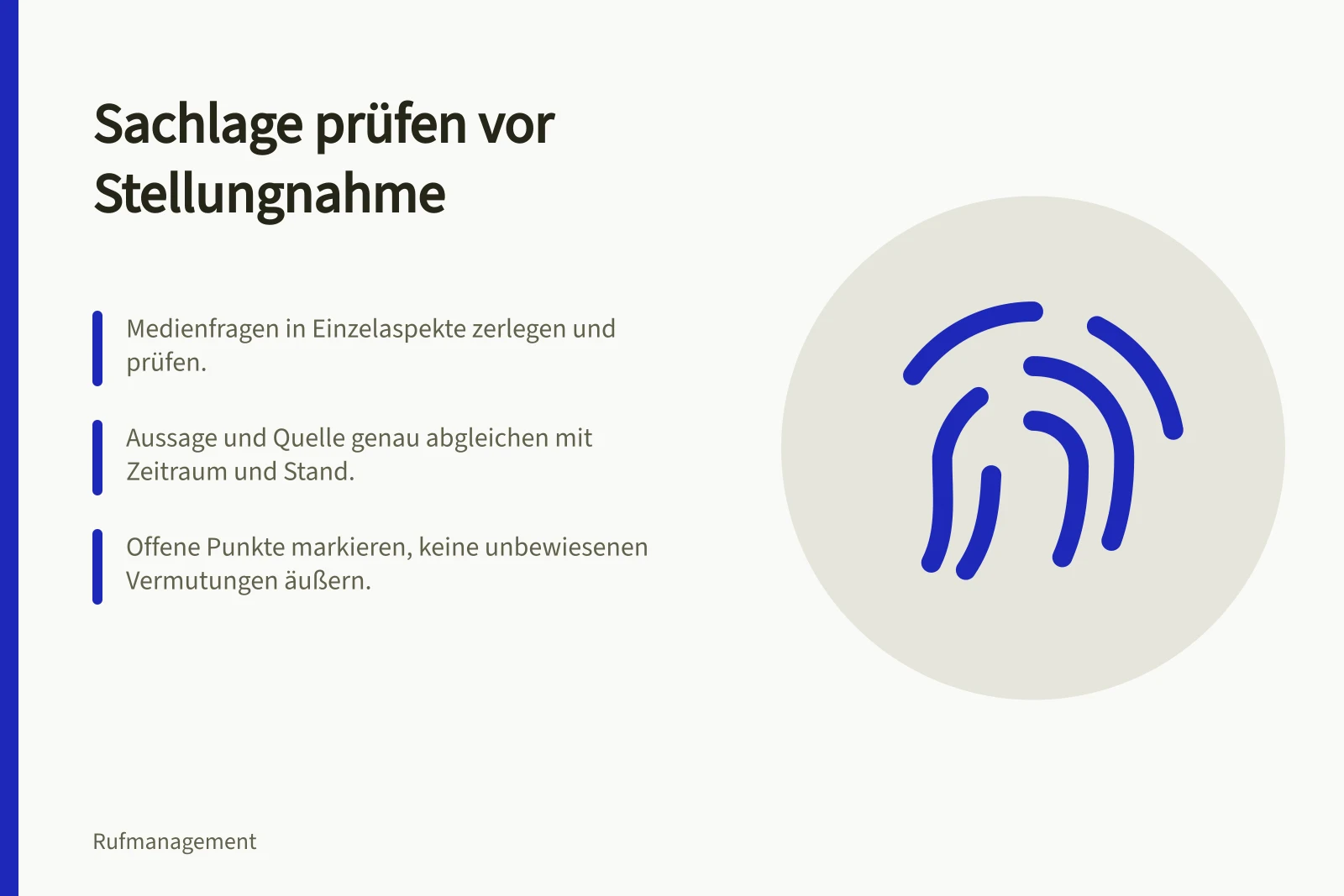 Sachlage prüfen vor Stellungnahme: Medienfragen in Einzelaspekte zerlegen und prüfen.; Aussage und Quelle genau abgleichen mit Zeitraum und Stand.; Offene Punkte markieren, keine unbewiesenen Vermutungen äußern.