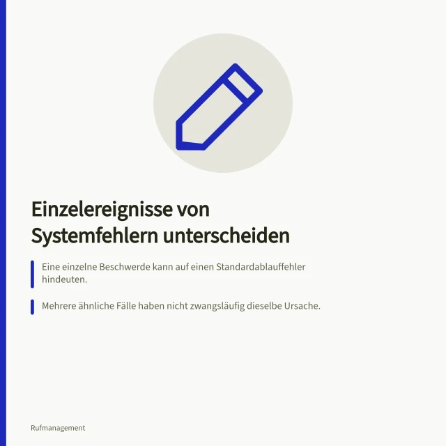 Einzelereignisse von Systemfehlern unterscheiden: Eine einzelne Beschwerde kann auf einen Standardablauffehler hindeuten.; Mehrere ähnliche Fälle haben nicht zwangsläufig dieselbe Ursache.; Prüfen Sie Vorfall, Vergleichsfälle und Bedingungen vor Entscheidung. Einzelereignisse von systematischen Fehlern unterscheiden