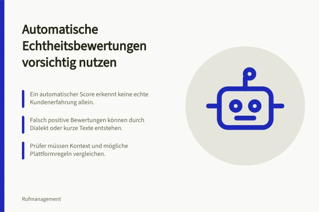 Automatische Echtheitsbewertungen vorsichtig nutzen: Ein automatischer Score erkennt keine echte Kundenerfahrung allein.; Falsch positive Bewertungen können durch Dialekt oder kurze Texte entstehen.; Prüfer müssen Kontext und mögliche Plattformregeln vergleichen. Grenzen automatischer Echtheitsbewertungen berücksichtigen