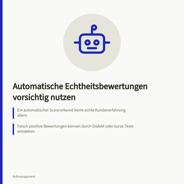 Automatische Echtheitsbewertungen vorsichtig nutzen: Ein automatischer Score erkennt keine echte Kundenerfahrung allein.; Falsch positive Bewertungen können durch Dialekt oder kurze Texte entstehen.; Prüfer müssen Kontext und mögliche Plattformregeln vergleichen. Grenzen automatischer Echtheitsbewertungen berücksichtigen