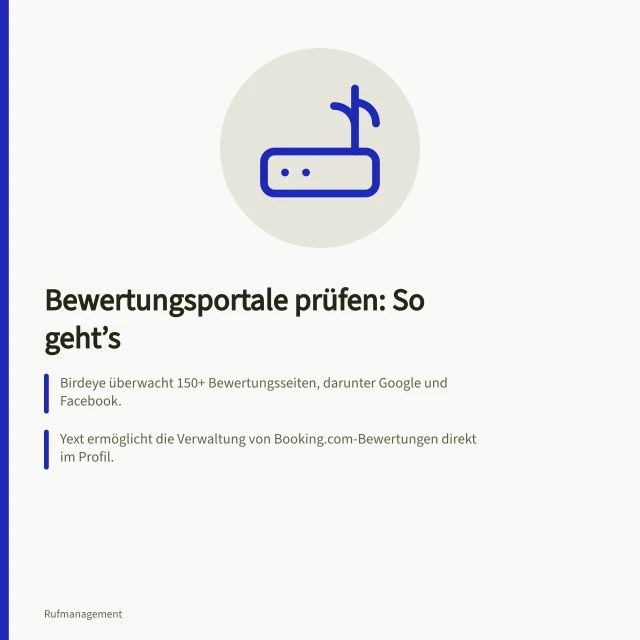 Bewertungsportale prüfen: So geht’s: Birdeye überwacht 150+ Bewertungsseiten, darunter Google und Facebook.; Yext ermöglicht die Verwaltung von Booking.com-Bewertungen direkt im Profil.; Bei Birdeye dauert die GBP-Aggregation 1–3 Stunden, frische Daten kommen alle 9 Minuten. Unterstützte Bewertungsportale einer Monitoring-Lösung prüfen