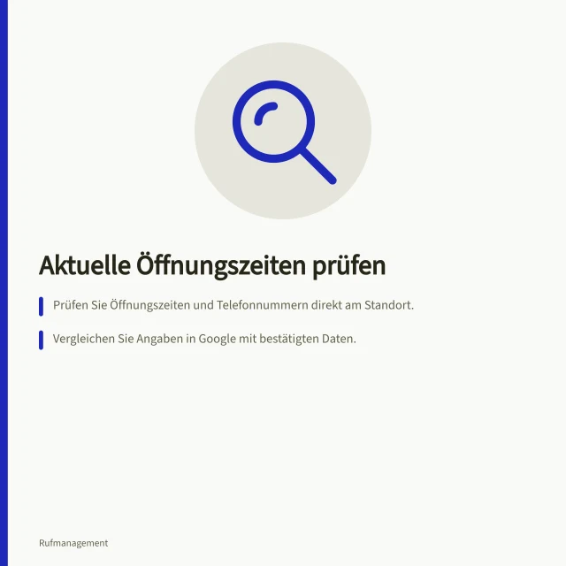 Aktuelle Öffnungszeiten prüfen: Prüfen Sie Öffnungszeiten und Telefonnummern direkt am Standort.; Vergleichen Sie Angaben in Google mit bestätigten Daten.; Notieren Sie Kennzeichen, bestätigte Zeiten und Beobachtungsdatum. Veraltete Öffnungszeiten und Kontaktdaten finden
